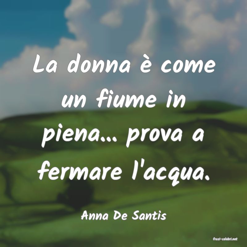 frasi di  Anna De Santis
