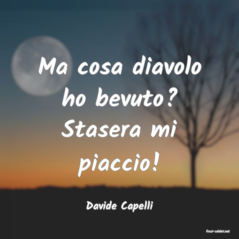 frasi di  Davide Capelli

