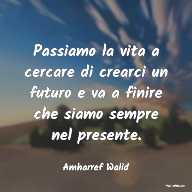 frasi di  Amharref Walid
