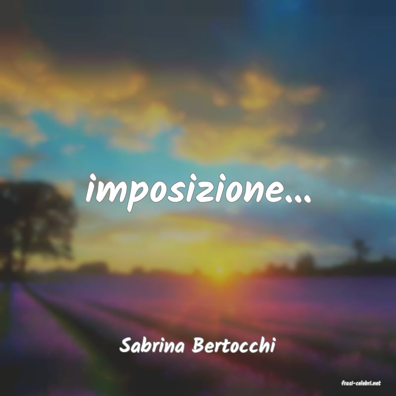 frasi di  Sabrina Bertocchi
