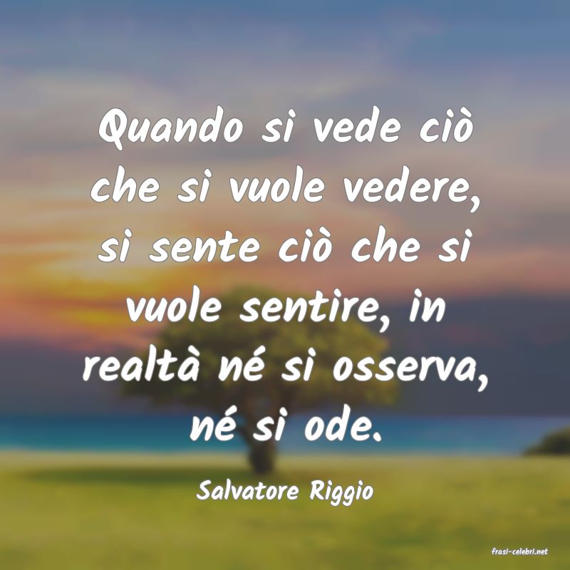 frasi di  Salvatore Riggio
