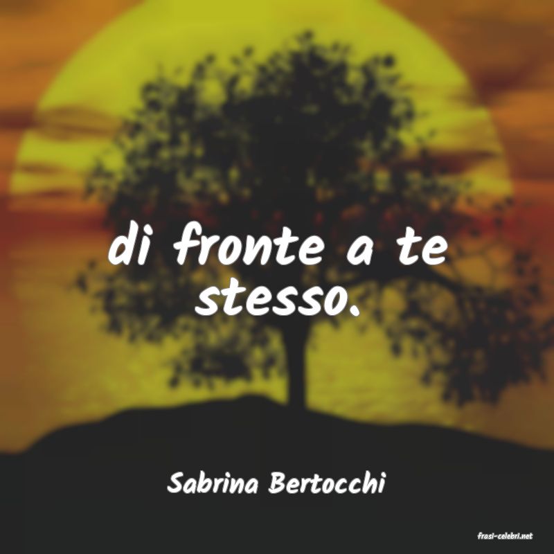 frasi di  Sabrina Bertocchi
