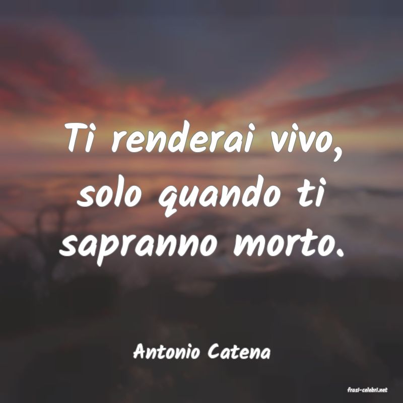 frasi di  Antonio Catena
