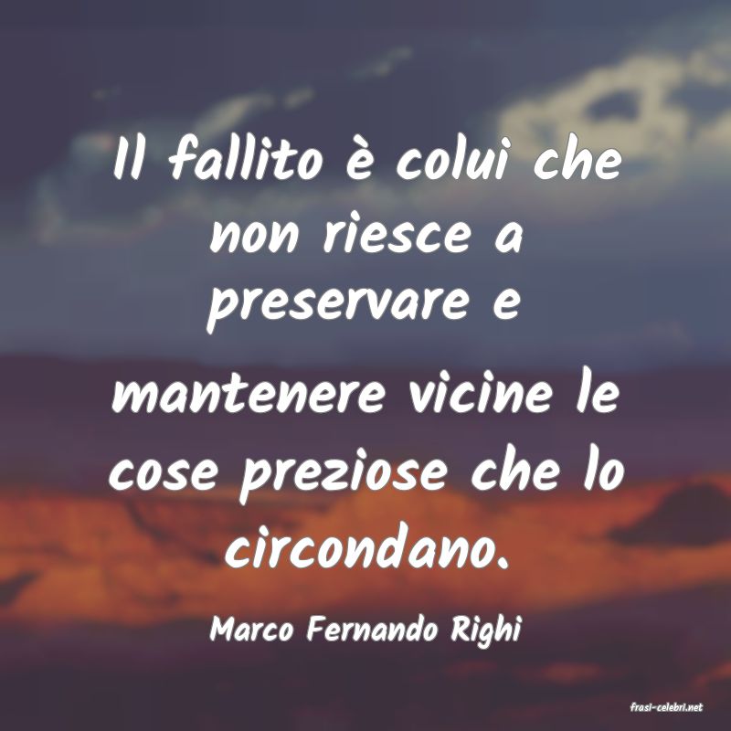 frasi di  Marco Fernando Righi
