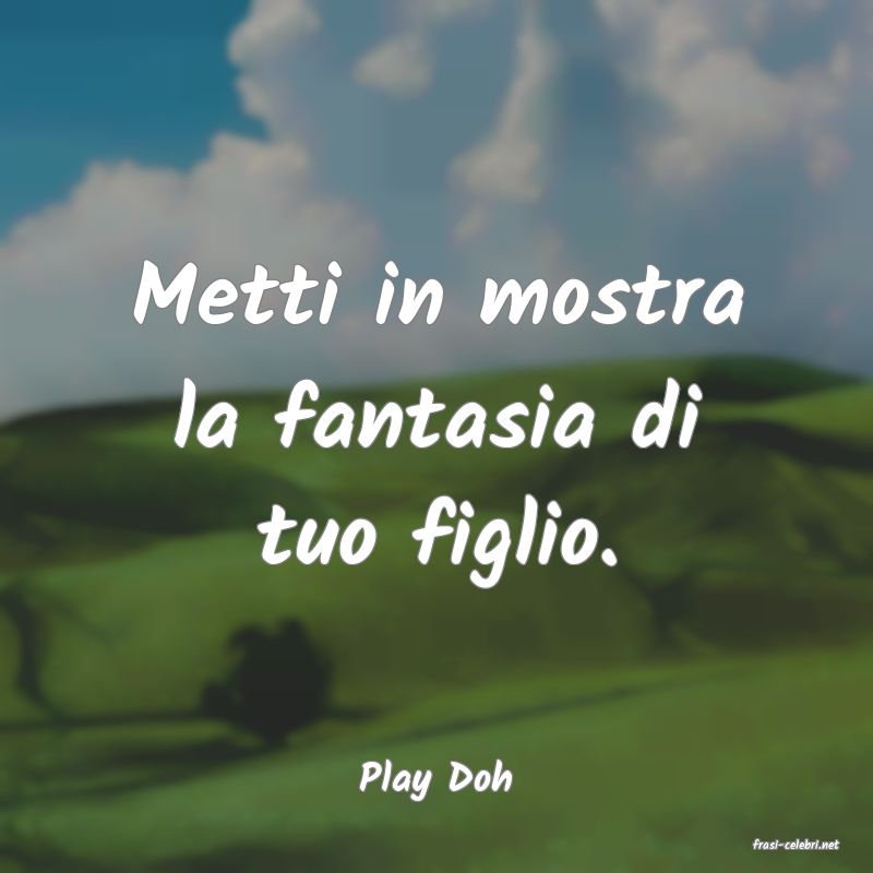 frasi di Play Doh