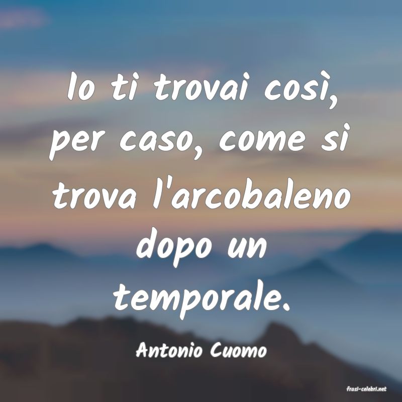 frasi di  Antonio Cuomo
