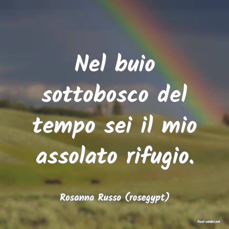 frasi di  Rosanna Russo (rosegypt)
