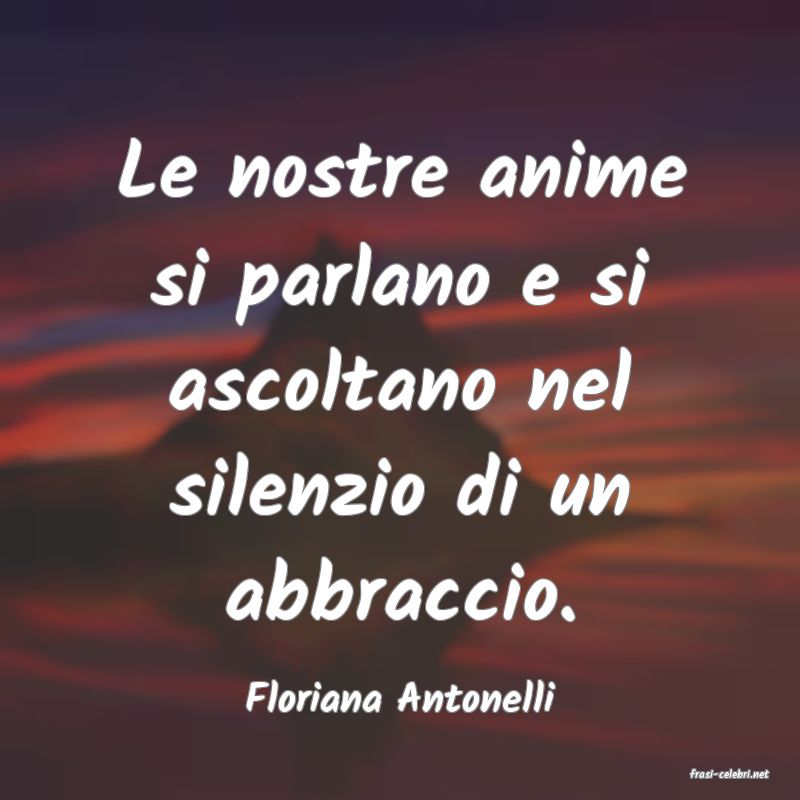 frasi di  Floriana Antonelli

