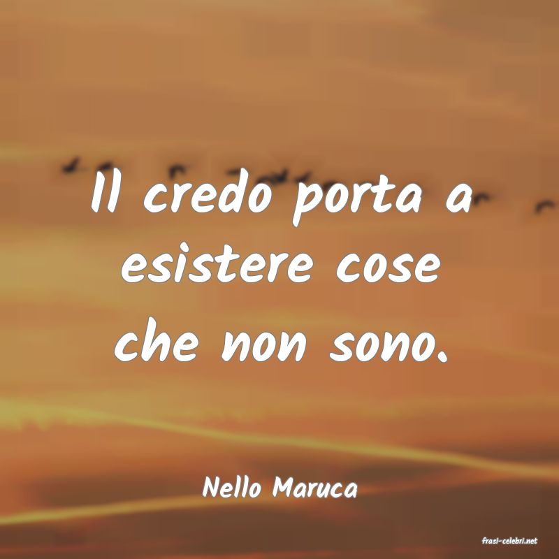 frasi di  Nello Maruca
