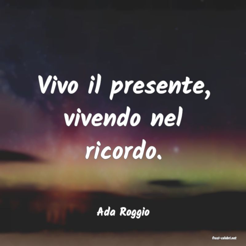 frasi di  Ada Roggio
