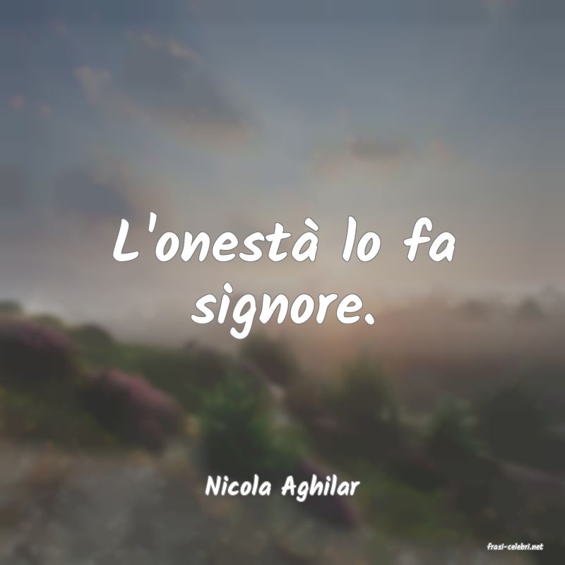 frasi di  Nicola Aghilar
