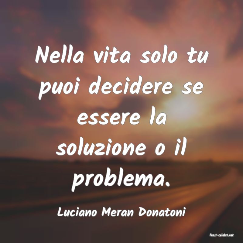 frasi di  Luciano Meran Donatoni

