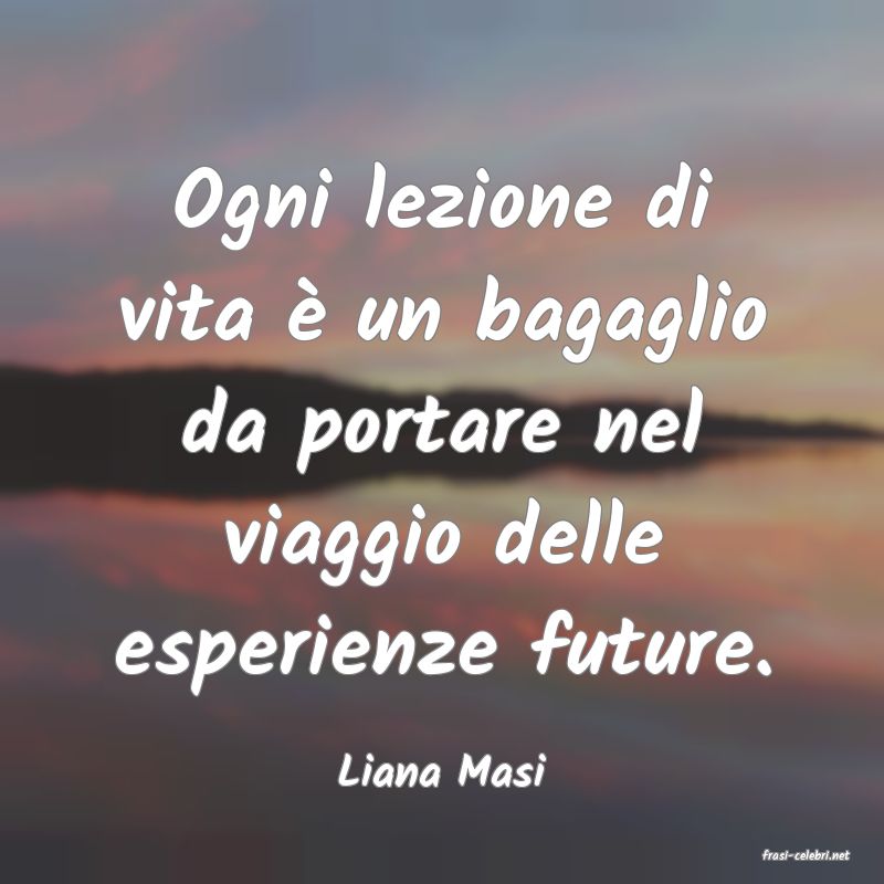 frasi di  Liana Masi
