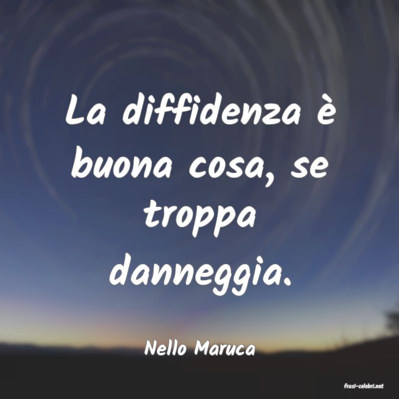 frasi di  Nello Maruca
