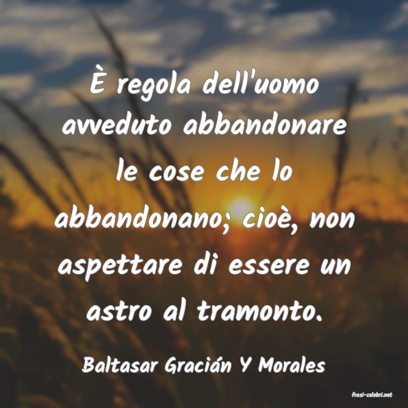 frasi di Baltasar Graci�n Y Morales