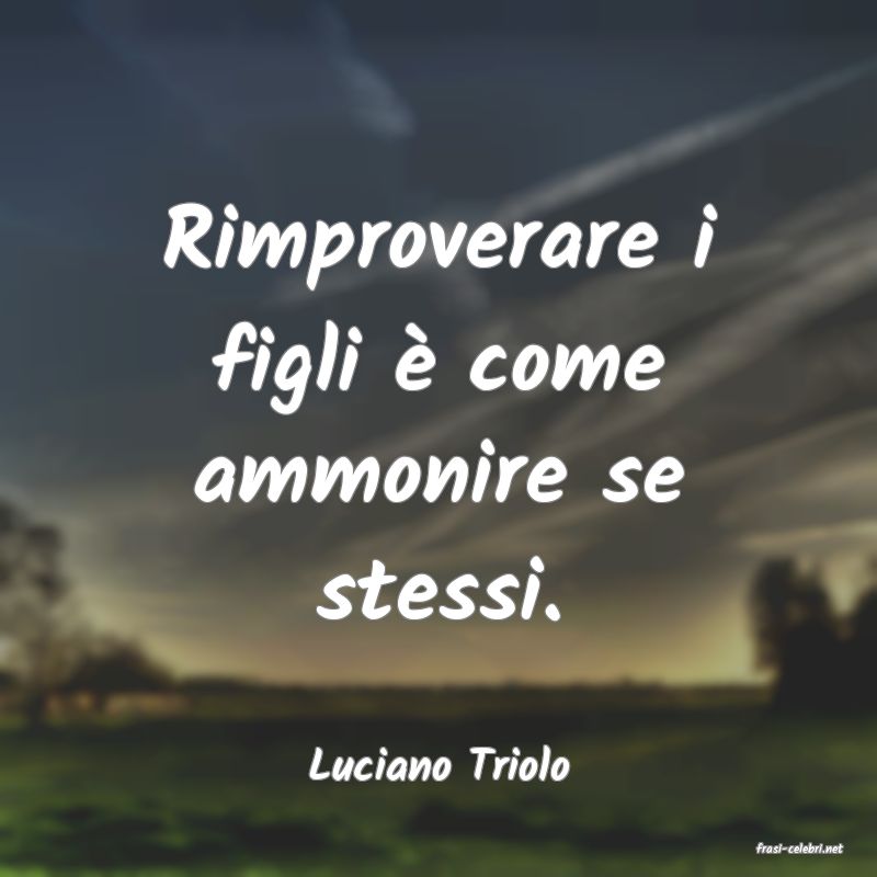frasi di  Luciano Triolo
