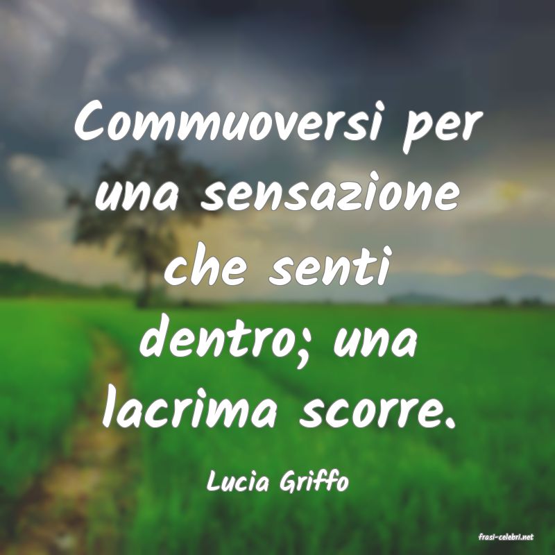 frasi di  Lucia Griffo
