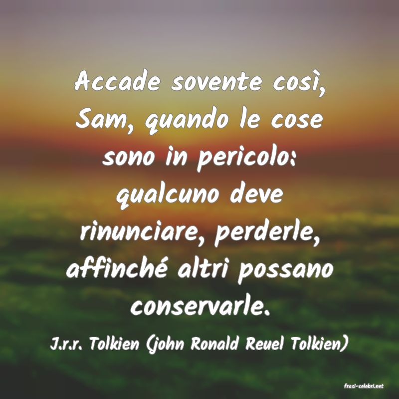 frasi di  J.r.r. Tolkien (john Ronald Reuel Tolkien)
