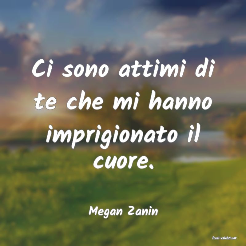 frasi di  Megan Zanin
