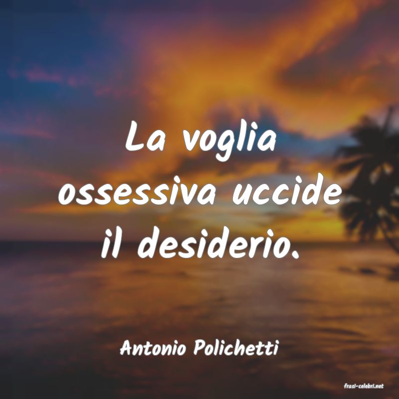 frasi di  Antonio Polichetti
