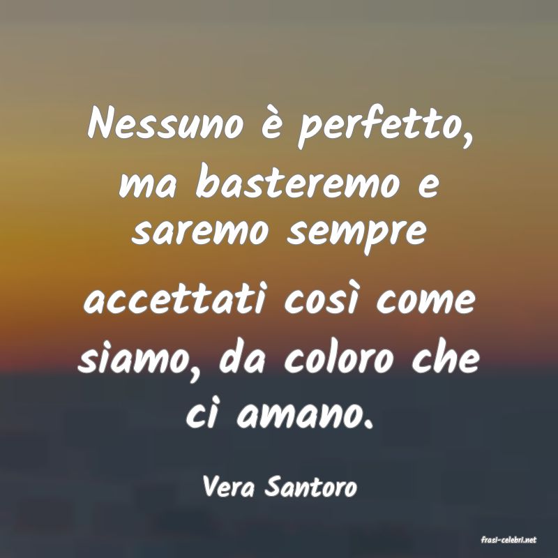 frasi di  Vera Santoro
