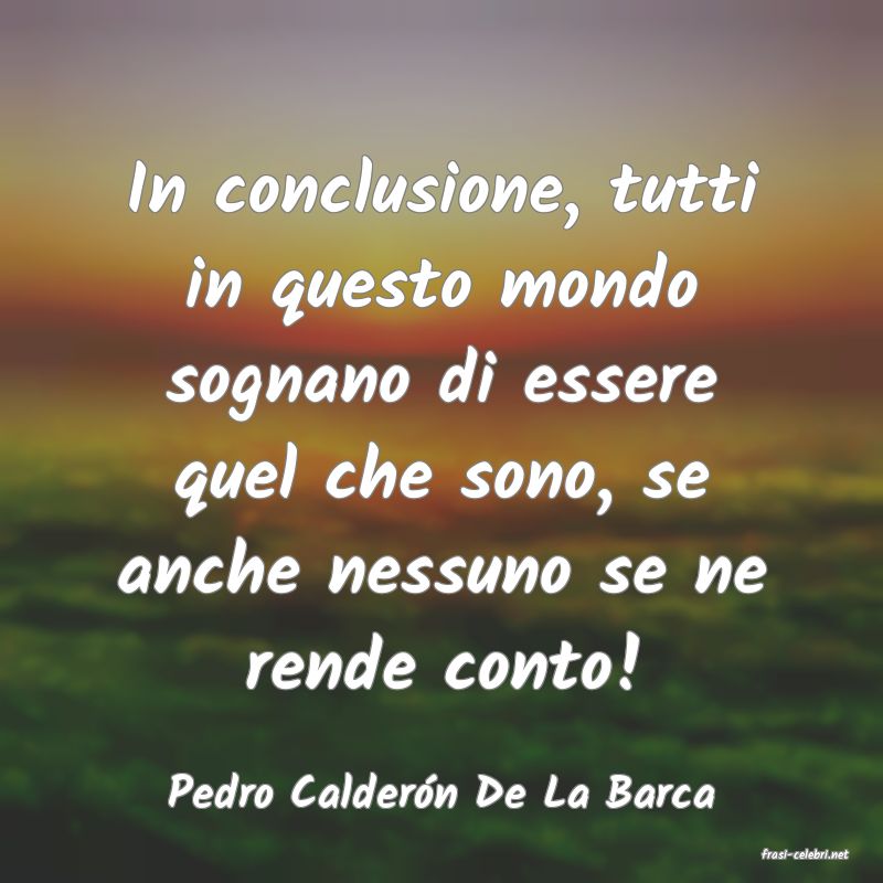 frasi di Pedro Calder�n De La Barca