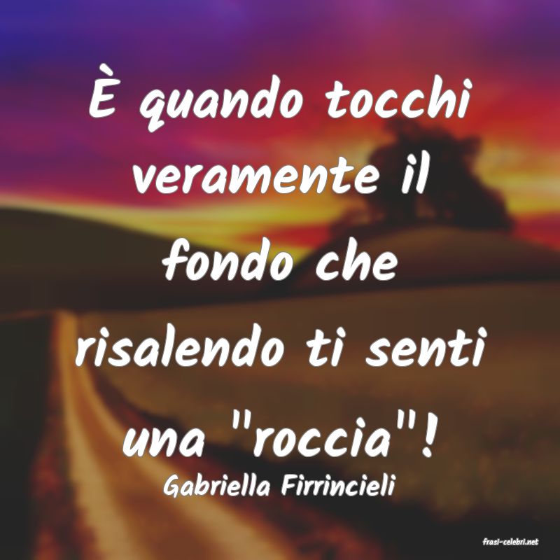 frasi di  Gabriella Firrincieli
