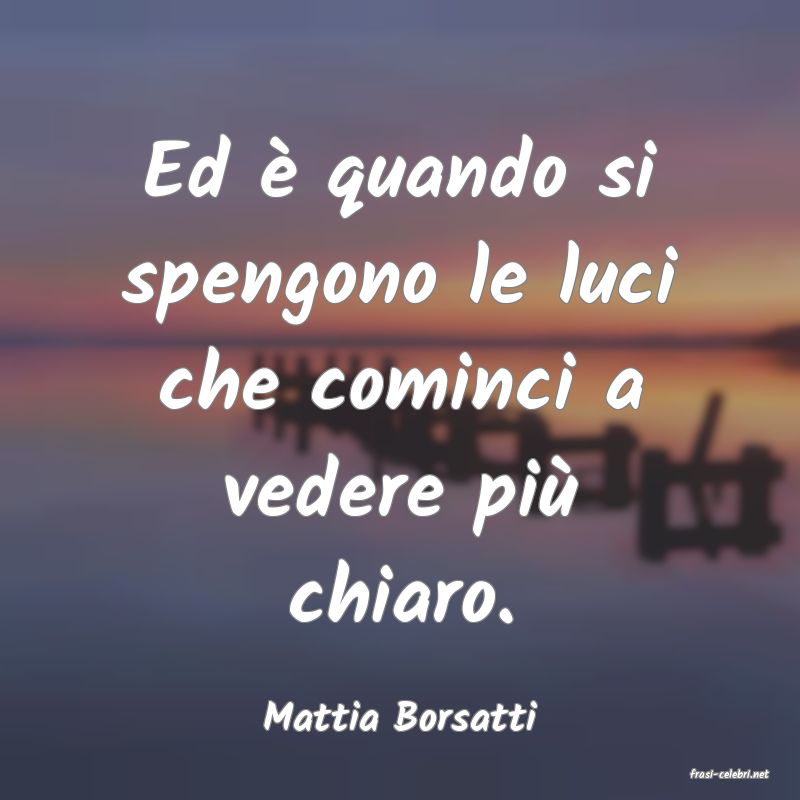 frasi di Mattia Borsatti