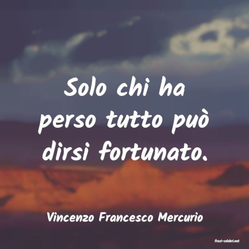 frasi di  Vincenzo Francesco Mercurio
