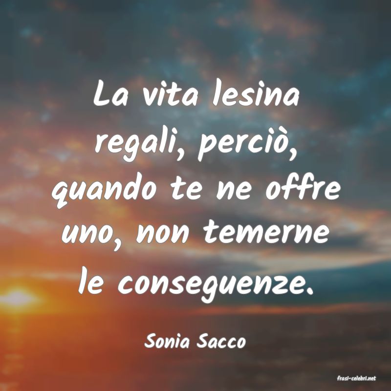 frasi di  Sonia Sacco
