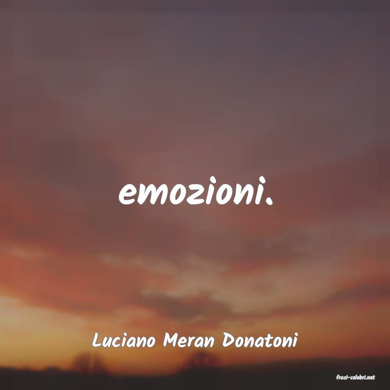 frasi di  Luciano Meran Donatoni
