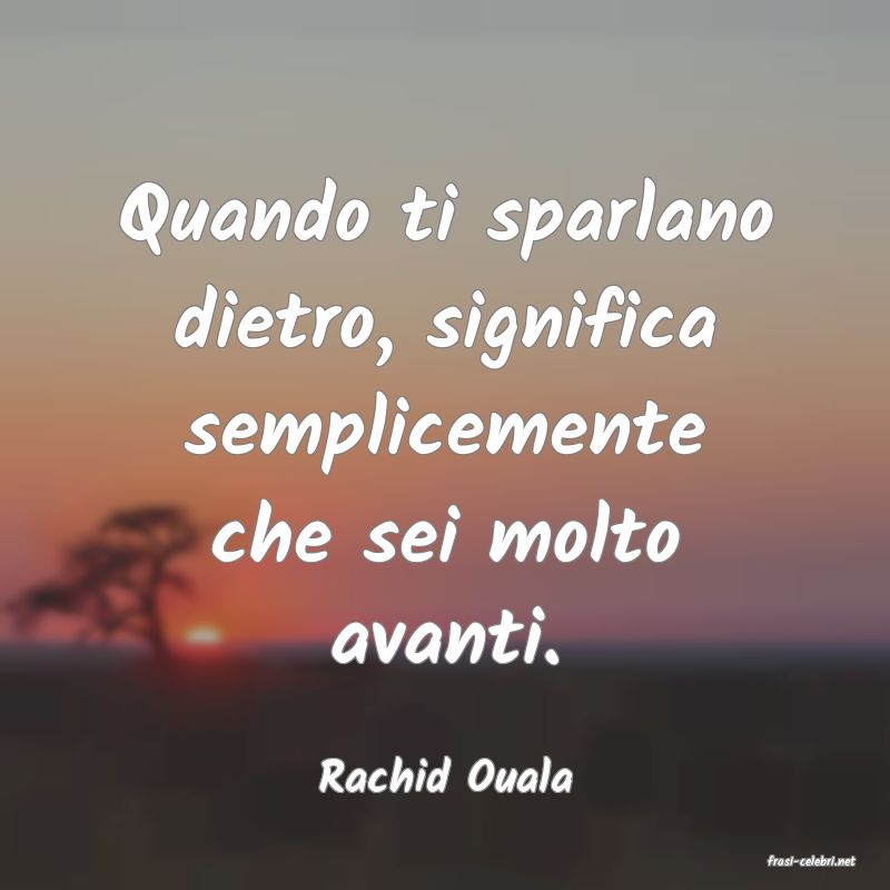 frasi di  Rachid Ouala
