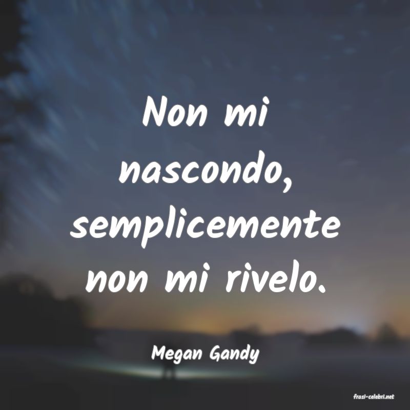 frasi di  Megan Gandy
