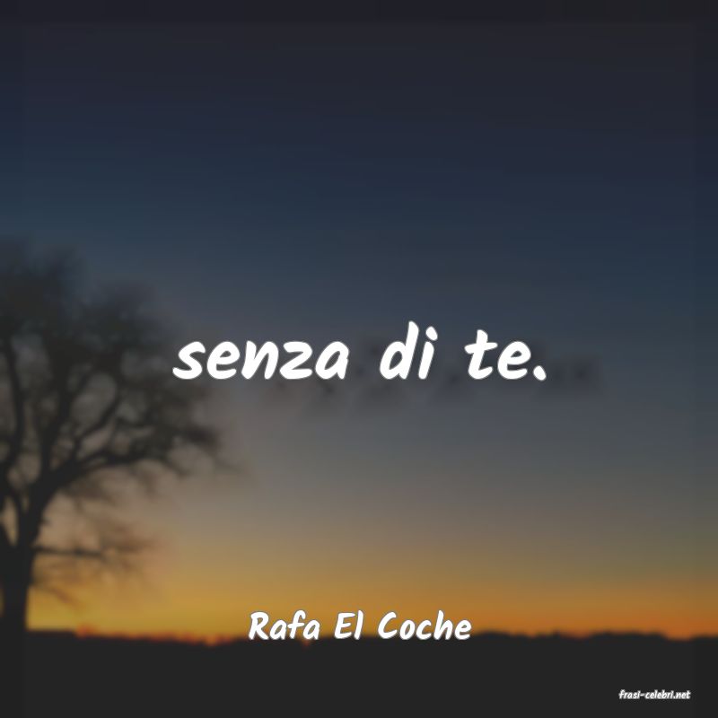frasi di  Rafa El Coche
