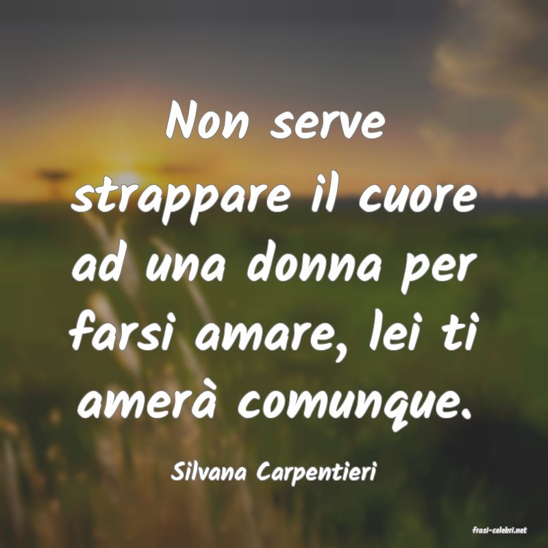 frasi di  Silvana Carpentieri
