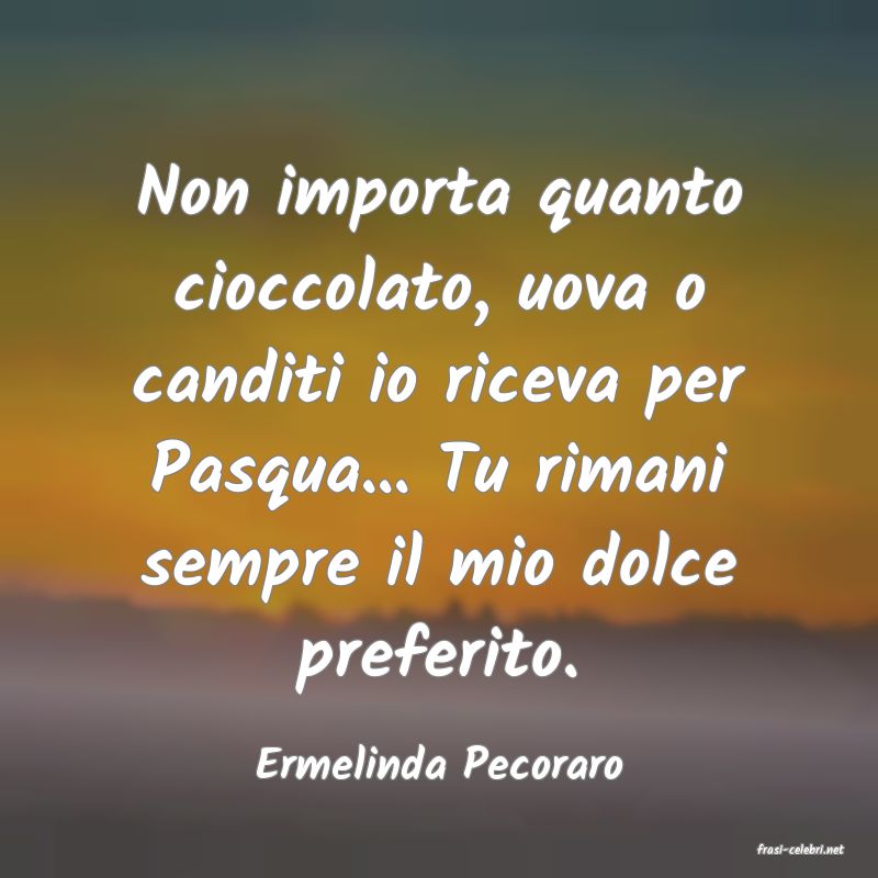 frasi di  Ermelinda Pecoraro
