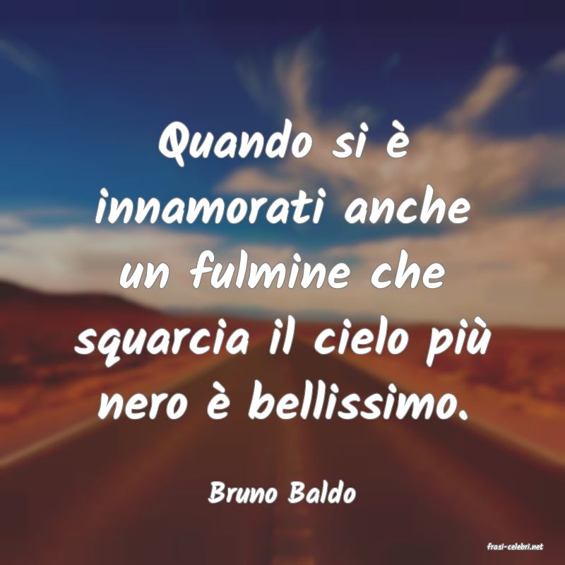 frasi di  Bruno Baldo
