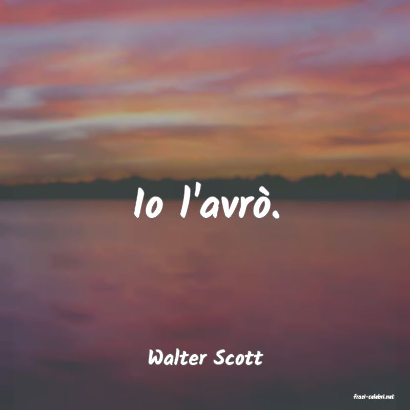 frasi di  Walter Scott
