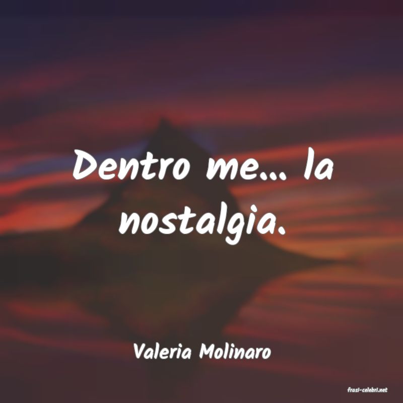 frasi di  Valeria Molinaro
