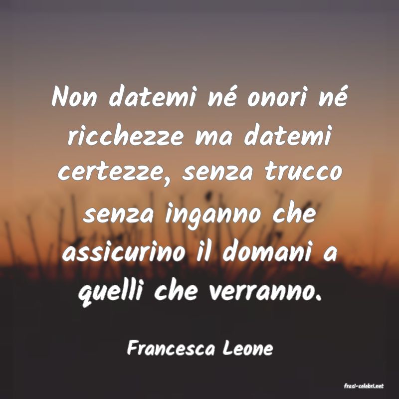 frasi di  Francesca Leone
