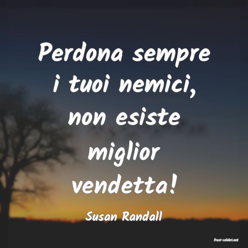 frasi di  Susan Randall
