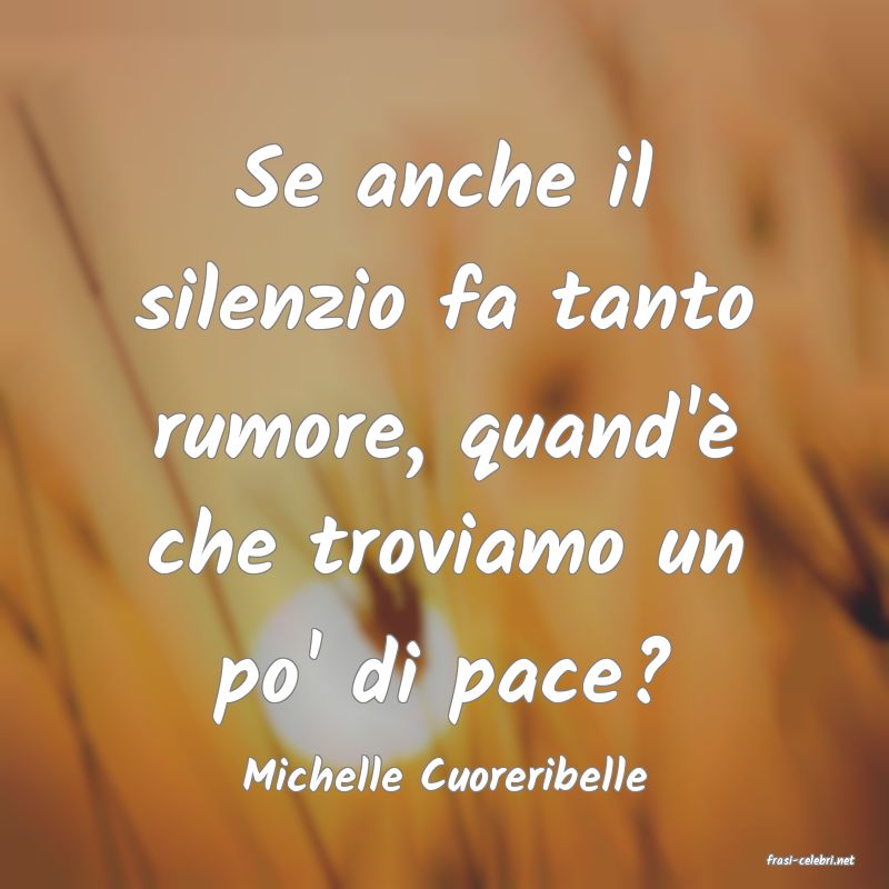 frasi di  Michelle Cuoreribelle
