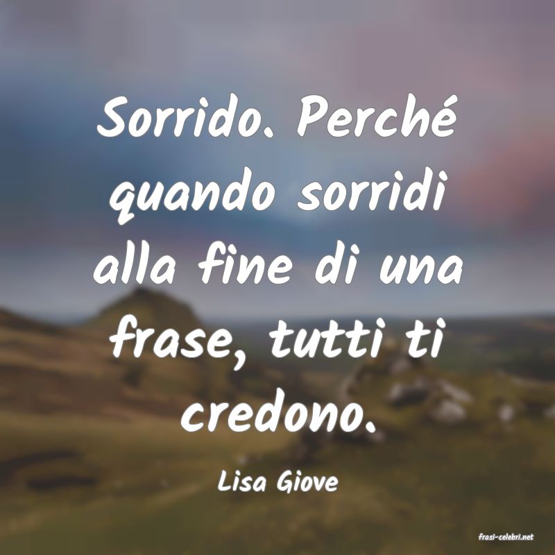 frasi di  Lisa Giove
