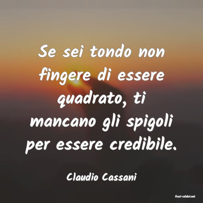 frasi di  Claudio Cassani
