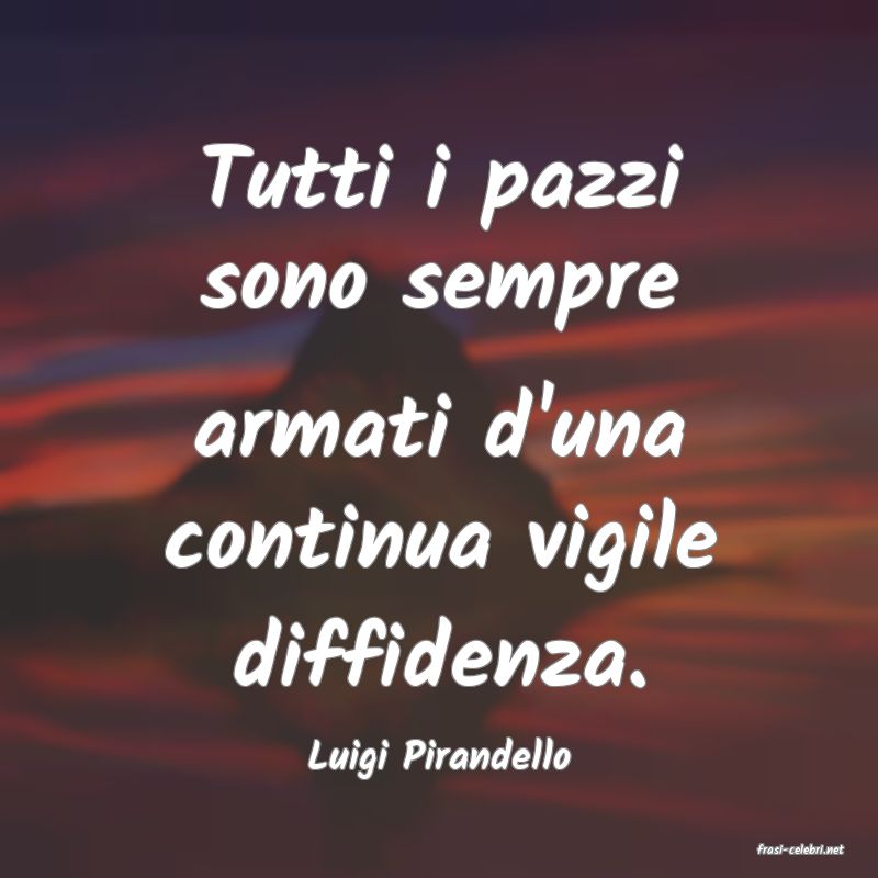 frasi di  Luigi Pirandello
