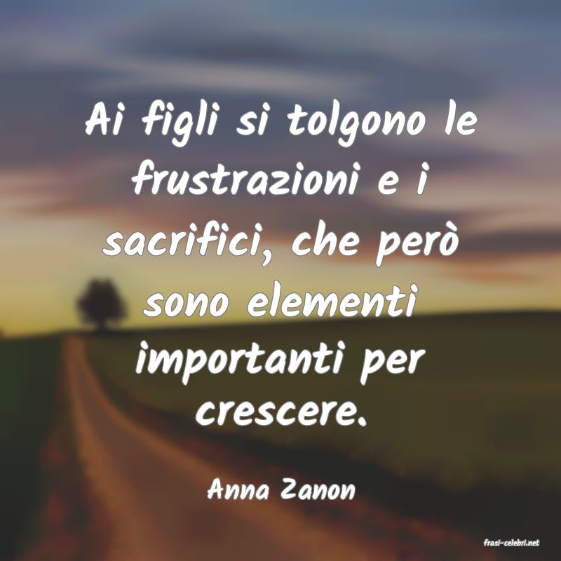 frasi di  Anna Zanon
