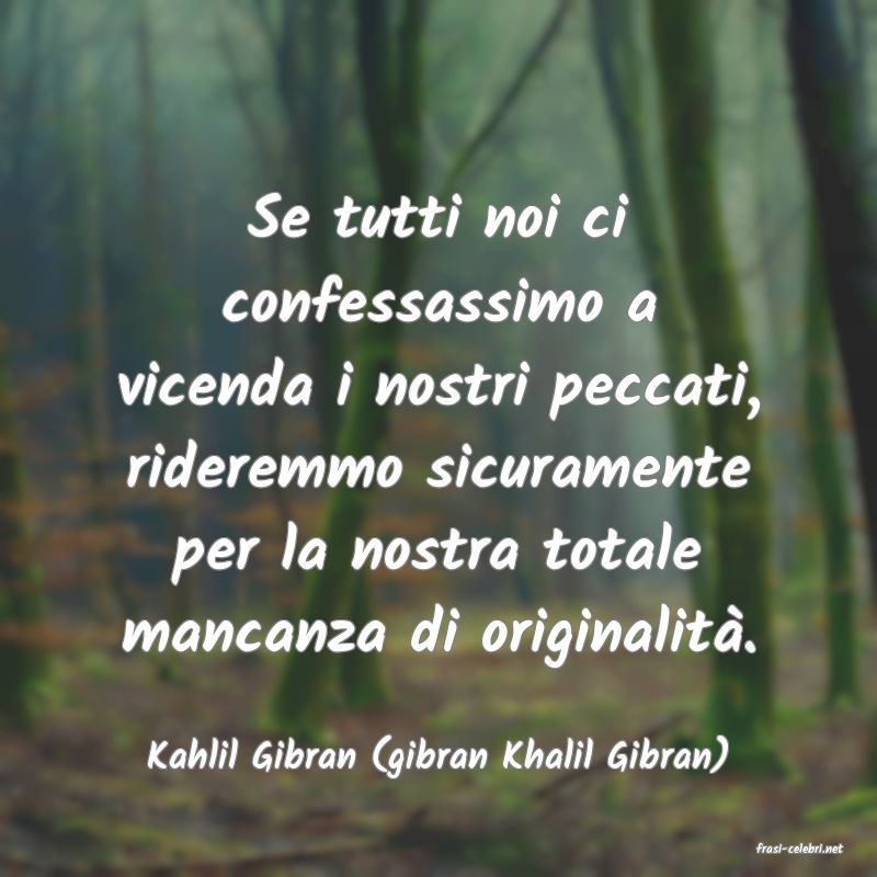 frasi di  Kahlil Gibran (gibran Khalil Gibran)
