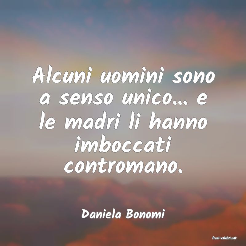 frasi di  Daniela Bonomi
