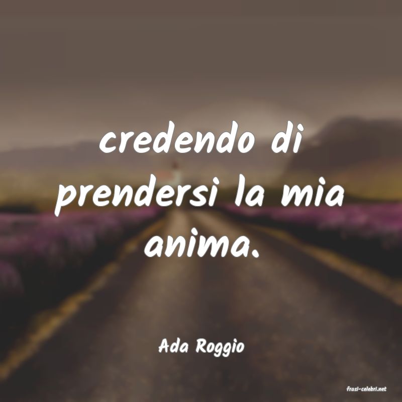 frasi di  Ada Roggio
