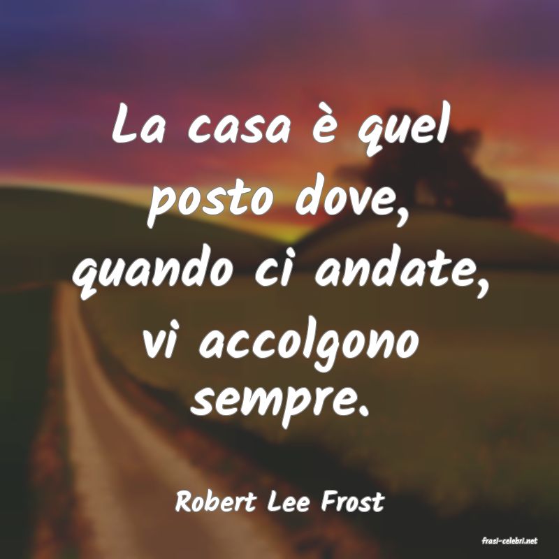 frasi di Robert Lee Frost